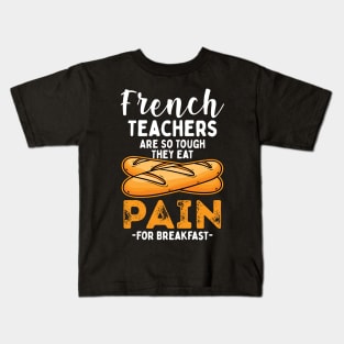 French Teachers Are So Tough They Eat Pain For Breakfast Kids T-Shirt